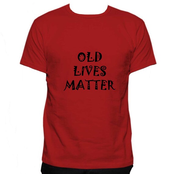 Old Lives Matter T-Shirt Seniors Grandma Grandpa Gift Old Lives Matter T-Shirt Seniors Grandma Grandpa Gift
