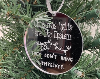 Epstein Christmas Ornament, Christmas Lights Are Like Epstein... They Don't Hang Themselves Ornament