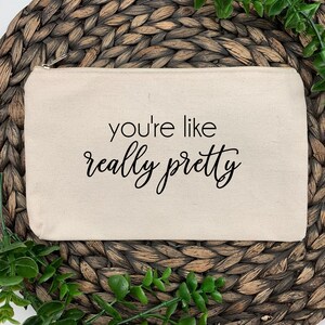You&#39;re Like Really Pretty Canvas Bag, You&#39;re Like Really Pretty Make Up Bag