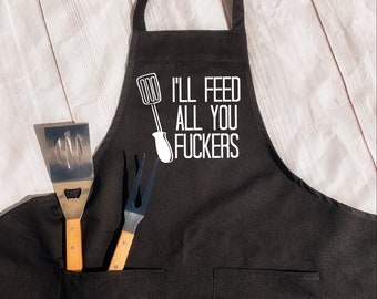 I'll Feed All You Fuckers Apron, Gift for Dad, Funny Apron For Him