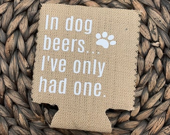 In Dog Beers...I've Only Had One Can Cooler