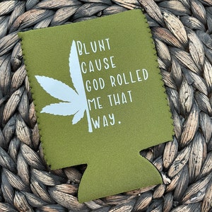 Blunt Cause God Rolled Me That Way Can Cooler
