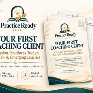 May include: A 20-page digital PDF toolkit titled Practice Ready Hub: Your First Coaching Client for new and emerging coaches. The document includes a session framework, reflection prompts, and a client readiness checklist with gold and teal accents.