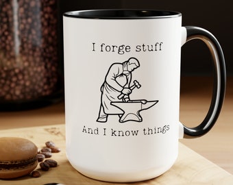 I Forge Stuff and I Know Things Blacksmith Coffee Mug Blacksmith Coffee Cup Blacksmith Christmas Gift Birthday Gift for Blacksmith 15oz