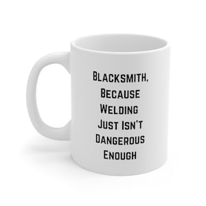 Funny Blacksmith Mug Blacksmith Coffee Mug Blacksmith Coffee Cup Blacksmith Christmas Gift Birthday Gift for Blacksmith 11oz