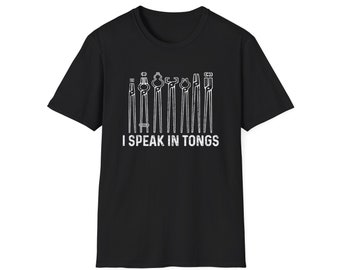 I Speak In Tongs Funny Blacksmith Shirt Bladesmith Farrier Knife Maker Metal Worker Iron Worker Fathers Day Gifts Unisex Heavy Cotton Tee
