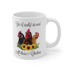 Yes I Really Do Need All These Chickens, Funny Chicken Mugs, Chicken Lover Ceramic Mug 11oz