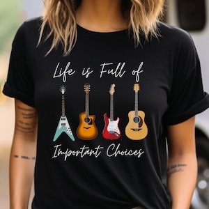 Life Is Full Of Important Choices Tshirt Guitars Rock N Roll Life Is Full Of Important Choices Tshirt Guitars Rock N Roll
