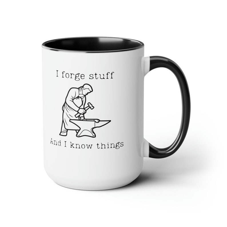 I Forge Stuff and I Know Things Blacksmith Coffee Mug Blacksmith Coffee Cup Blacksmith Christmas Gift Birthday Gift for Blacksmith 15oz image 4