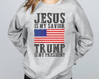 Jesus Is My Savior Trump is My President Sweatshirt Patriotic President Hoodies & Sweatshirts