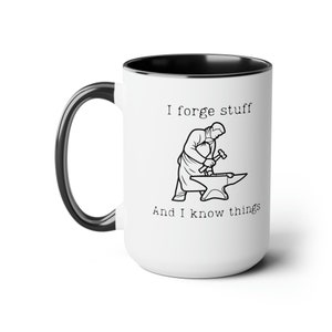 I Forge Stuff and I Know Things Blacksmith Coffee Mug Blacksmith Coffee Cup Blacksmith Christmas Gift Birthday Gift for Blacksmith 15oz image 2