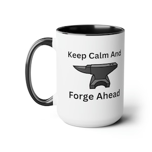 Keep Calm & Forge Ahead Blacksmith Coffee Mug Blacksmith Coffee Cup Blacksmith Christmas Gift Birthday Gift for Blacksmith 15oz