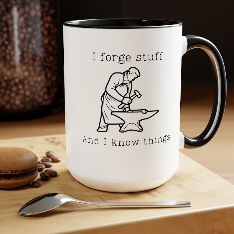 I Forge Stuff and I Know Things Blacksmith Coffee Mug Blacksmith Coffee Cup Blacksmith Christmas Gift Birthday Gift for Blacksmith 15oz image 1