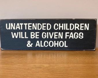 Unattended Children Will Be Given Fags & Alcohol Sign Vintage Old Antique Style