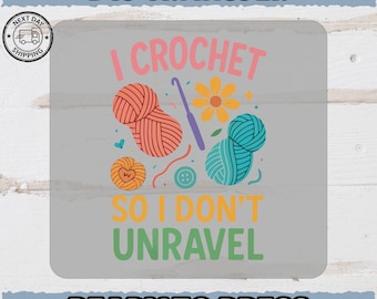 I Crochet So I Don’t Unravel DTF Transfer, Funny Yarn Lover Iron-On Decal, Colorful Crochet Shirt Design, Ready to Press Gift
