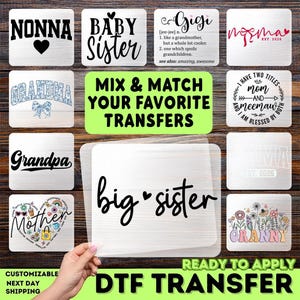 May include: A selection of DTF (Direct to Film) transfers featuring text and designs. Designs include "NONNA", "BABY Sister", "Gigi", "Grandma", "Grandpa", "Mother", "big sister", and "Granny". The transfers are ready to apply.
