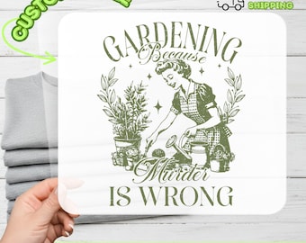 Cute Gardening Statement DTF Transfer, Sarcastic Humor Gardening Iron-On Decal, Vintage Dark Humor Heat Transfer