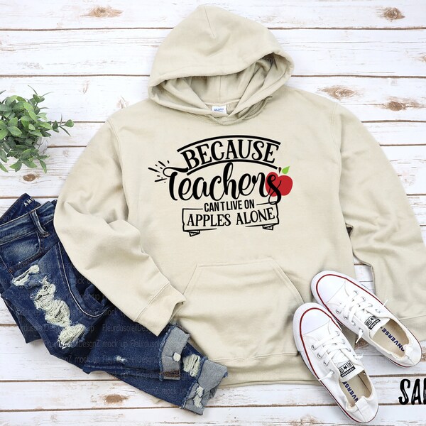 Because Teachers Can't Eat Apples Alone Unisex Hoodie Sweatshirt | Teacher Life You Gon' Learn Today | Teacher Funny Teacher