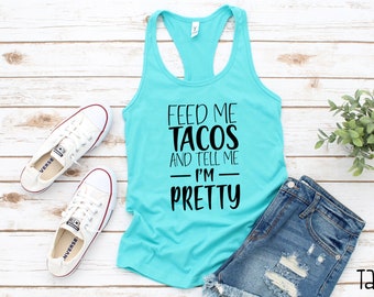 Feed Me Tacos and Tell Me I'm Pretty Womens Racerback Tanks | Taco Lover Racerbacks | Gifts for Bestfriend | Taco Tuesday Tank