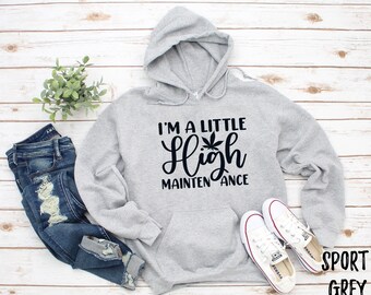 Im A Little High Maintenance Hoodie Thin Hooded Sweatshirt Top Saying Shirt for Women