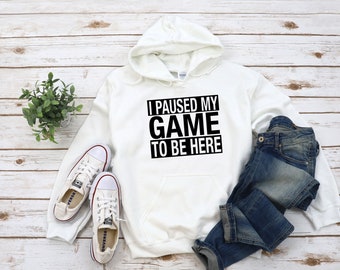 I Paused My Game To Be Here Unisex Hoodie Sweatshirt | Gamer Funny Gaming Sweatshirt | Gamer Gift | Gaming Present Gamer Geek