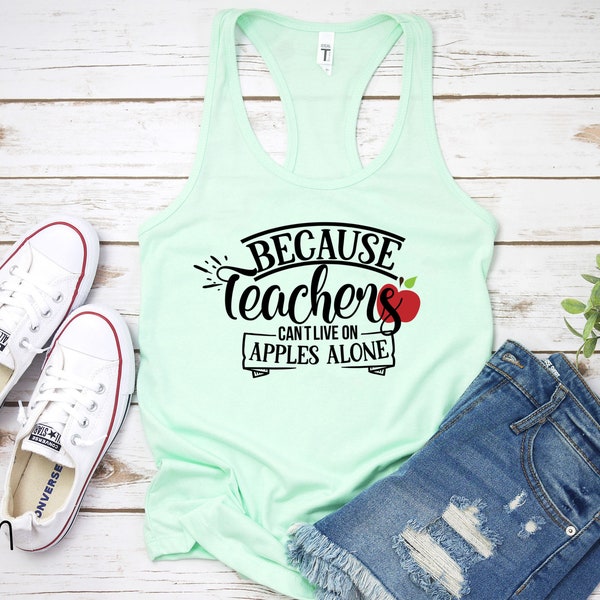 Because Teachers Can't Live On Apples Alone Womens Racerback Tank | Teacher Life | You Gon' Learn Today | Funny Teacher Gift