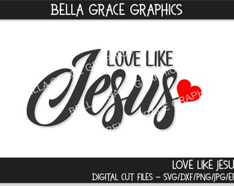 Love Like Jesus svg/dxf/png/jpg/eps