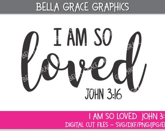 I Am So Loved John 3:16 svg/dxf/png/jpg/eps