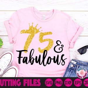 75 and Fabulous Svg, 75th Birthday Svg, Women&#39;s Birthday Svg, Birthday Svg, 75th Svg, Svg Files for Cricut, Silhouette Files