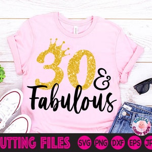 30 and Fabulous Svg, 30th Birthday Svg, Women&#39;s Birthday Svg, Birthday Svg, 30th Svg, Svg Files for Cricut, Silhouette Files