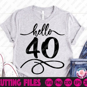 Hello 40 Svg, 40th Birthday Svg, 40th Svg, Birthday Girl Svg, Svg Files for Cricut, Silhouette Files, Forty and Fabulous Svg