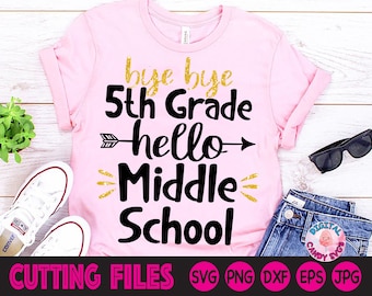 Bye Bye 5th Grade Hello Middle School Svg, 5th Grade Graduation Svg, 5th Grade Graduate Svg, Svg Files for Cricut, Silhouette Files