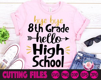Bye Bye 8th Grade Hello High School Svg, 8th Grade Graduation Svg, 8th Grade Graduate Svg, Svg Files for Cricut, Silhouette Files