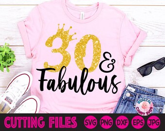 30 and Fabulous Svg, 30th Birthday Svg, Women's Birthday Svg, Birthday Svg, 30th Svg, Svg Files for Cricut, Silhouette Files