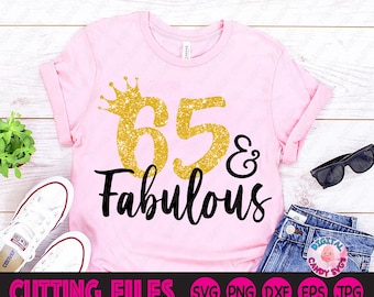 65 and Fabulous Svg, 65th Birthday Svg, Women's Birthday Svg, Birthday Svg, 65th Svg, Svg Files for Cricut, Silhouette Files