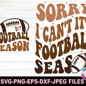 May include: A digital design featuring the text "Sorry I can't it's football season" in brown and orange with a football graphic. The text is in a retro style font.