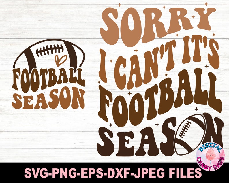 May include: A digital design featuring the text "Sorry I can't it's football season" in brown and orange with a football graphic. The text is in a retro style font.