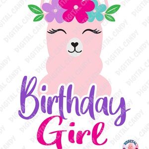 May include: A pink llama with a flower crown and closed eyes. The llama is wearing a flower crown with pink, purple, blue, and green flowers. The text "Birthday Girl" is written in purple and pink letters below the llama.