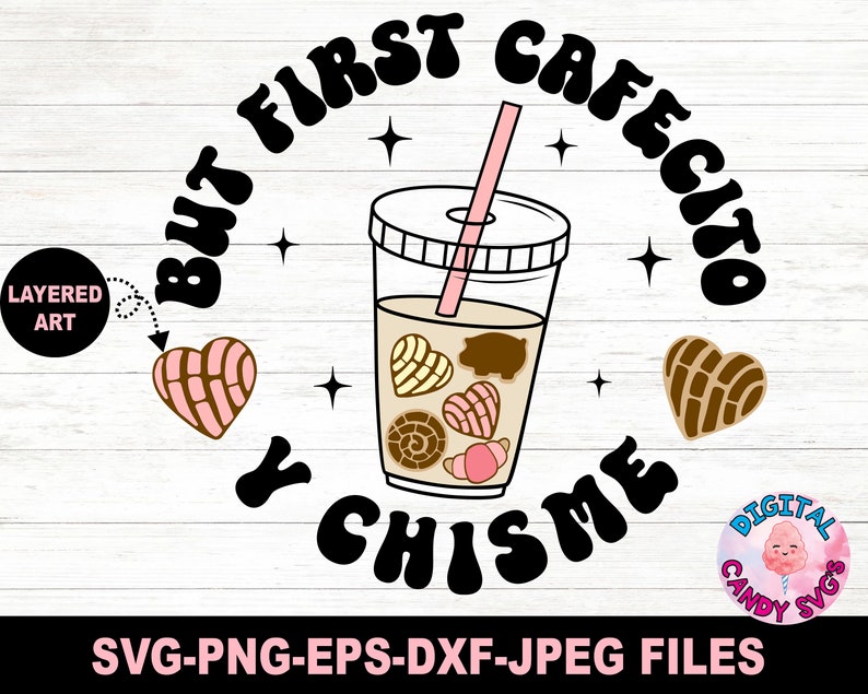 May include: A layered SVG design featuring a cup of coffee with a heart-shaped pastry and the text "But first cafecito y chisme".