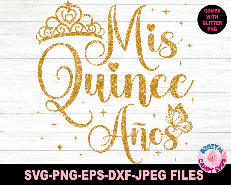 May include: Gold glitter graphic design with the text "Mis Quince A&ntilde;os" and a crown. The design includes a butterfly and stars.