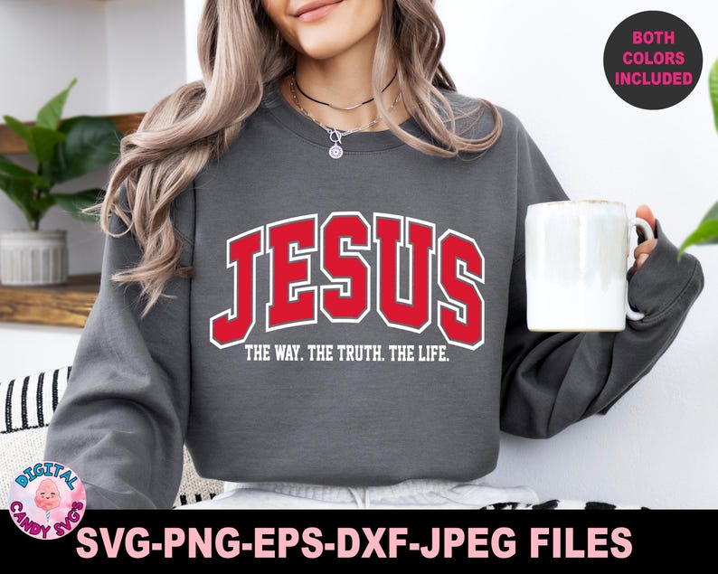 May include: A gray sweatshirt with the word "JESUS" in red block letters with a white outline. Below the word "JESUS" is the text "THE WAY. THE TRUTH. THE LIFE." The image also includes the text "BOTH COLORS INCLUDED" and "SVG-PNG-EPS-DXF-JPEG FILES."