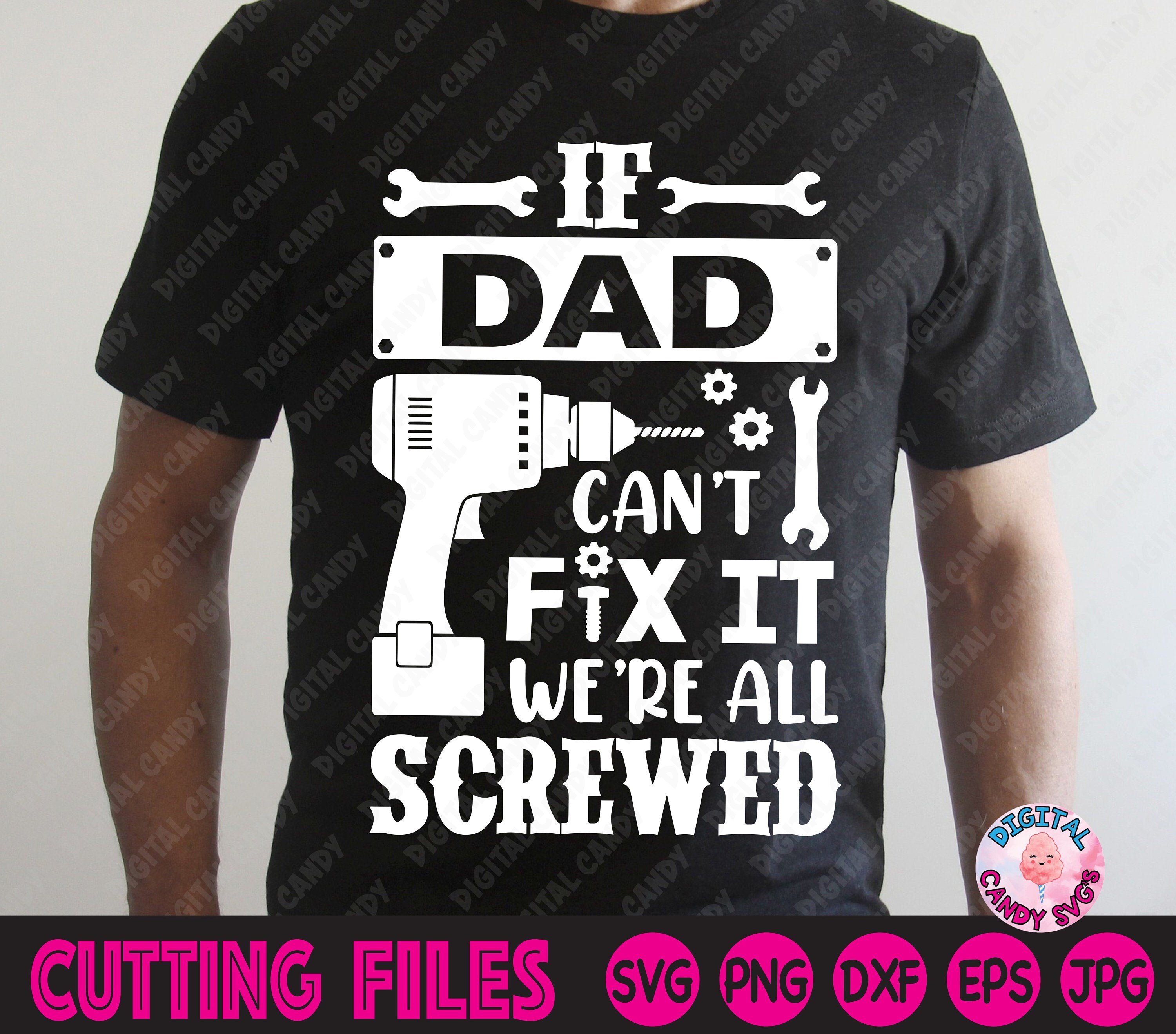 Fathers Day SVG If Dad Can/'t Fix it we/'re all Screwed SVG Dad Silhouette Vector cut file svg Files for Cricut and Brother