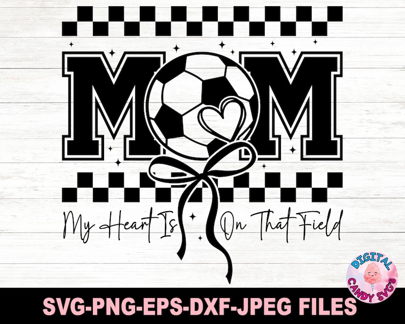 May include: Black and white graphic design with a soccer ball and a heart, with the text "MOM" and "My Heart Is On That Field".