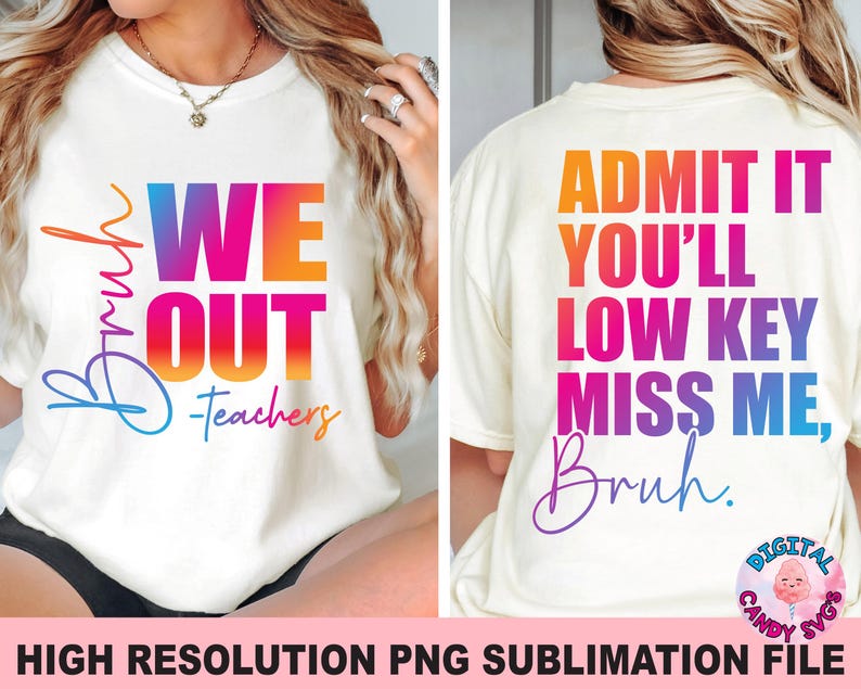 May include: A white t-shirt with a rainbow gradient design that says "Bruh WE OUT -Teachers" on the front and "ADMIT IT YOU'LL LOW KEY MISS ME,  Bruh." on the back.