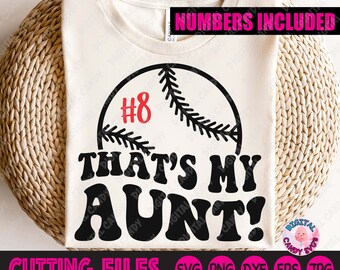 May include: A white t-shirt with a black baseball graphic and the text "That's My Aunt!" in black. The baseball has a red number 8 on it. The text "Numbers Included" is in pink at the top of the image. The text "Cutting Files SVG PNG DXF EPS JPG" is at the bottom of the image.