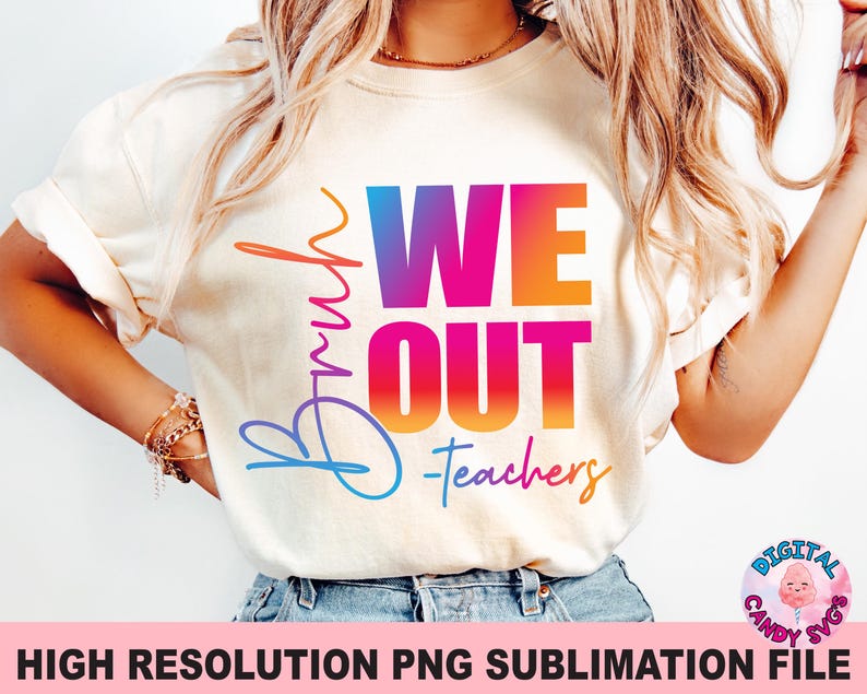 May include: A white t-shirt with a rainbow gradient design that says "We Out - Teachers".