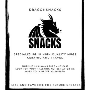 May include: Black and white logo for a business called "Dragonsnacks" featuring a dragon with wings and a text bubble that says "Snacks". The text below the logo says "Specializing in high quality mugs, ceramic and travel. Shipping is always free and fast. Look for your tracking number after we mark your order as shipped. Like and favorite for future updates."