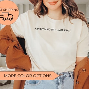 Maid of Honor Shirt In My Maid of Honor Era Bridesmaid Gift Bridal Party Wedding Party Shirt Maid of Honor Gift Bachelorette Party