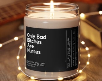 Only Bad Bitches Are Nurses Soy Wax Candle Funny Gift For Nurse Registered Nurse Candle Gift Gift For Nurse Eco Friendly 9oz. Candle