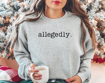 Allegedly Sweatshirt, Law Student Shirt, Law Student Gift, Lawyer Shirt, Lawyer Gift, Law School Graduate Gift, Gift for Lawyer Law School